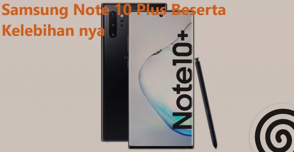 Samsung Note 10 Plus Beserta Kelebihan nya