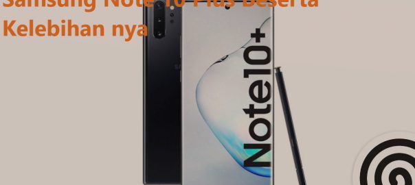 Samsung Note 10 Plus Beserta Kelebihan nya