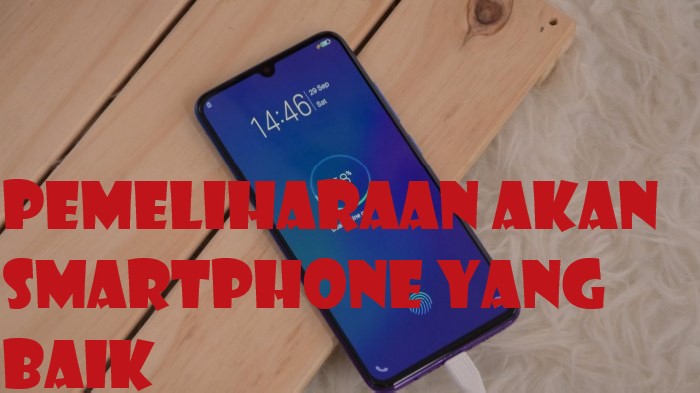 Pemeliharaan Akan Smartphone Yang Baik