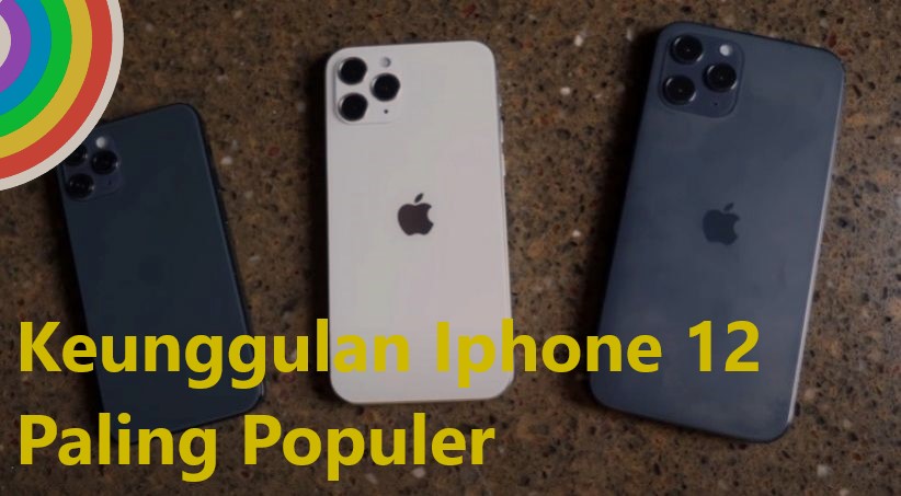 Keunggulan Iphone 12 Paling Populer