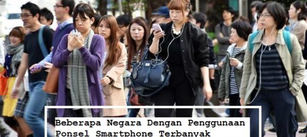 Beberapa Negara Dengan Penggunaan Ponsel Smartphone Terbanyak