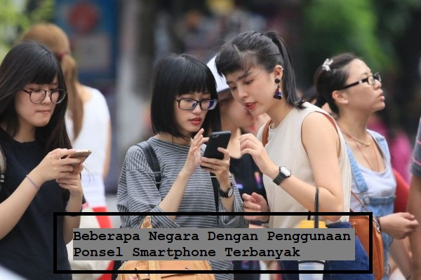 Beberapa Negara Dengan Penggunaan Ponsel Smartphone Terbanyak