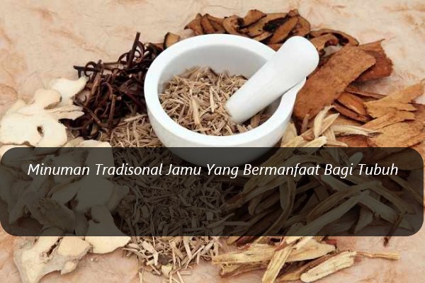 Minuman Tradisonal Jamu Yang Bermanfaat Bagi Tubuh